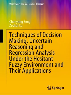 cover image of Techniques of Decision Making, Uncertain Reasoning and Regression Analysis Under the Hesitant Fuzzy Environment and Their Applications